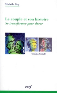 Michèle Guy - Le Couple Et Son Histoire. Se Transformer Pour Durer.