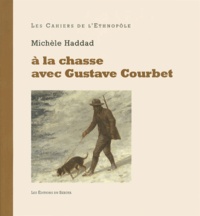 Michèle Haddad - A la chasse avec Gustave Courbet.