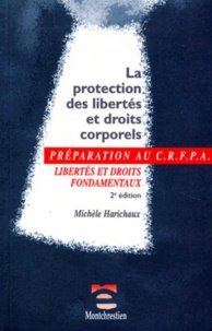 Michèle Harichaux - La Protection Des Libertes Et Droits Corporels. 2eme Edition.