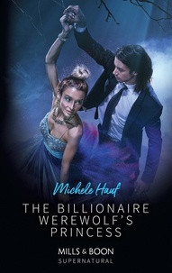 Michele Hauf - The Billionaire Werewolf's Princess.