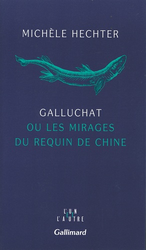 Michèle Hechter - Galluchat ou les mirages du requin de Chine.