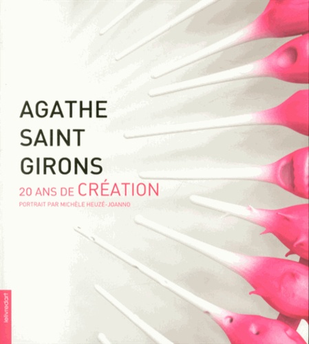 Michèle Heuzé-Joanno - Agathe Saint Girons - 20 ans de création.