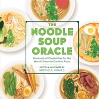 Michele Humes - The Noodle Soup Oracle - Hundreds of Possibilities for the World's Favorite Comfort Food.