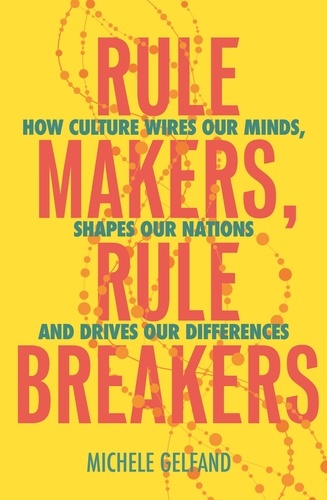 Rule Makers, Rule Breakers. Tight and Loose Cultures and the Secret Signals That Direct Our Lives