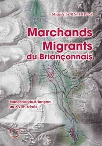 Michèle Janin-Thivos - Marchands migrants du briançonnais.