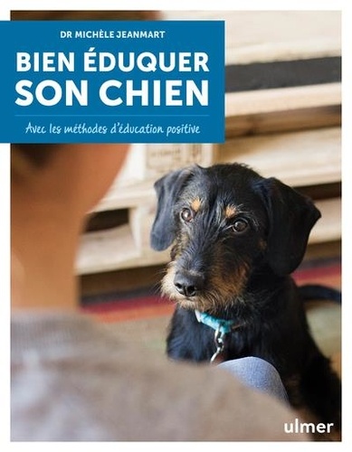 Bien éduquer son chien. Avec les méthodes d'éducation positive