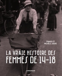 Michèle Jouve et Franck Jouve - La vraie histoire des femmes de 14-18.
