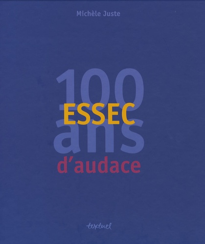 Michèle Juste - ESSEC, 100 ans d'audace.