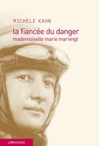 Michèle Kahn - La fiancée du danger - Mademoiselle Marie Marvingt.