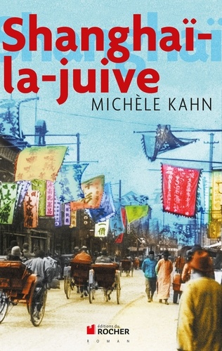 Michèle Kahn - Shanghaï-la-juive.