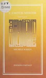 Michèle Karén - L'Amour-miroir : Triptyque.