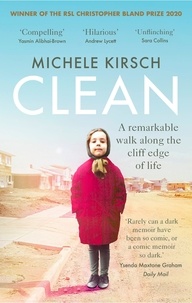 Michele Kirsch - Clean - A remarkable walk along the cliff edge of life *2020 winner of the Christopher Bland Prize*.