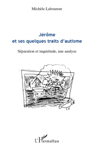 Michèle Laboureur - Jérôme et ses quelques traits d'autisme - Séparation et inquiétude, une analyse.