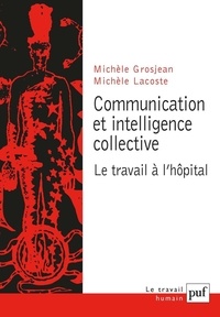 Michèle Lacoste et Michèle Grosjean - Communication et intelligence collective - Le travail à l'hôpital.