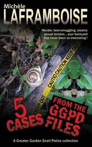  Michèle Laframboise - 5 Cases from the GGPD Files - Greater Garden Snail Police.