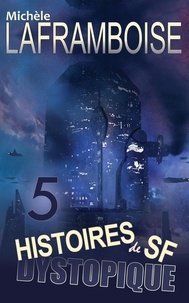  Michèle Laframboise - 5 Histoires de SF dystopique.