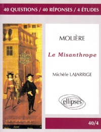 Michèle Lajarrige et  Molière - Molière, "Le misanthrope" - 40 questions, 40 réponses, 4 études.