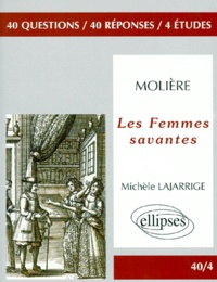 Michèle Lajarrige - Molière, "Les femmes savantes" - 40 questions, 40 réponses, 4 études.