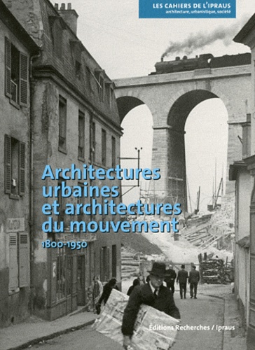 Michèle Lambert Bresson et Annie Térade - Architectures urbaines et architectures du mouvement (1800-1950).