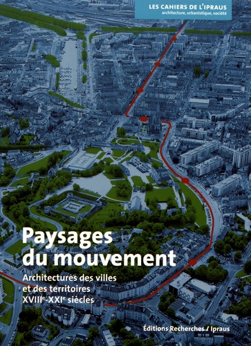 Michèle Lambert-Bresson et Annie Térade - Paysages du mouvement - Architectures des villes et des territoires (XVIIIe-XXIe siècles).