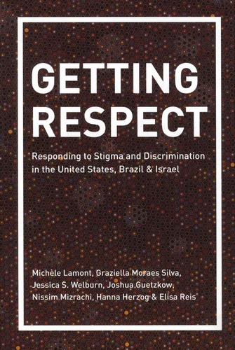 Getting Respect. Responding to Stigma and Discrimination in the United States, Brazil, and Israel
