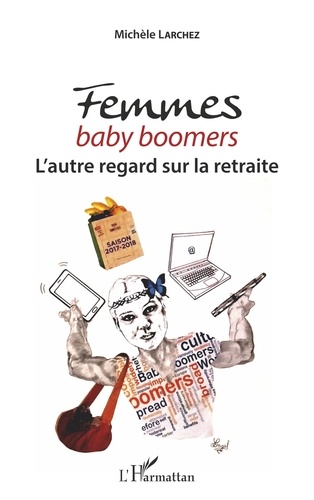 Michèle Larchez - Femmes baby boomers - L'autre regard sur la retraite.