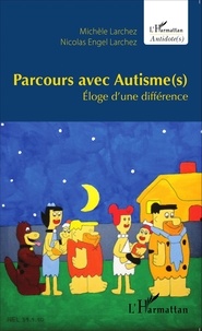 Michèle Larchez et Nicolas Engel Larchez - Parcours avec autisme(s) - Eloge d'une différence.