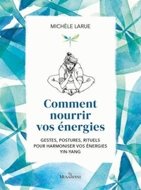 Ebooks fichier de téléchargement gratuit Comment nourrir vos énergies  - Gestes, postures, rituels pour harmoniser vos énergies Yin-Yang 9782364904934