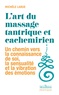 Michèle Larue - L'art du massage tantrique et cachemirien - Un chemin vers la connaissance de soi, la sensualité et la vibration des émotions.