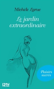 Michèle Larue - Le jardin extraordinaire.