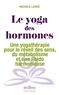 Michèle Larue - Le yoga des hormones - Une yogathérapie pour le réveil des sens, du métabolisme et une libido harmonieuse.
