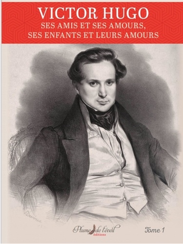 Michèle Laure Duchemin - Victor Hugo ses amis et ses amours Tome 1 - ses enfants et leurs amours..