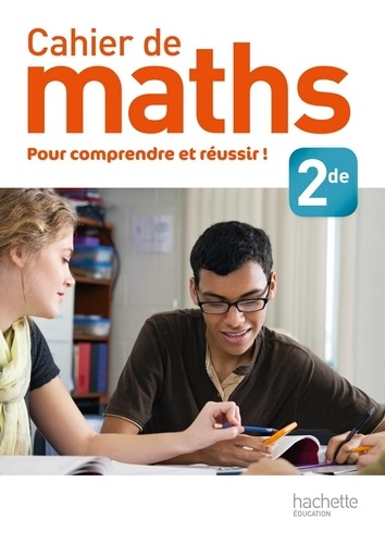 Michèle Le Bras et Annie Soismier - Cahier de maths 2de - Pour comprendre et réussir !.