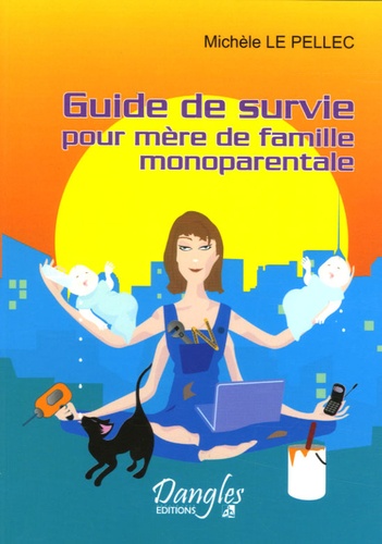 Michèle Le Pellec - Guide de survie pour mère de famille monoparentale.