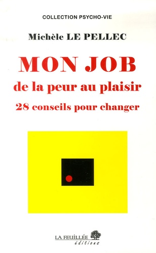 Michèle Le Pellec - Mon job de la peur au plaisir - 28 conseils pour changer.