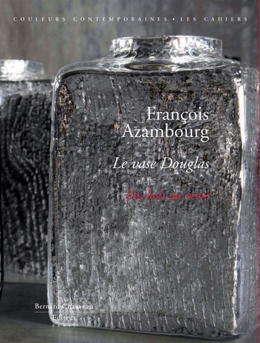 Michèle Lécluse - François Azambourg - Le vase Douglas, du bois au verre.