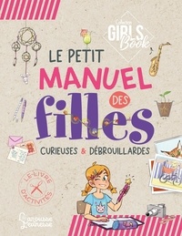 Michèle Lecreux et Célia Gallais - Le Girl's Book - Le petit manuel des filles curieuses et débrouillardes.