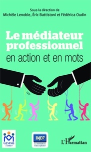 Michèle Lenoble et Eric Battistoni - Le médiateur professionnel en action et en mots.
