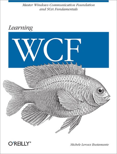 Michele Leroux Bustamante - Learning WCF - A Hands-on Guide.