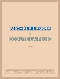 Michèle Lesbre - Ecoute la pluie.
