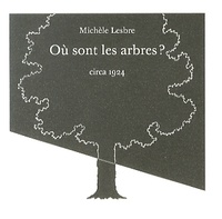 Michèle Lesbre - Où sont les arbres ?.