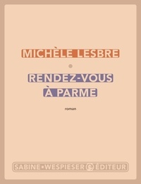 Michèle Lesbre - Rendez-vous à Parme.