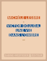 Michèle Lesbre - Victor Dojlida, une vie dans l'ombre.