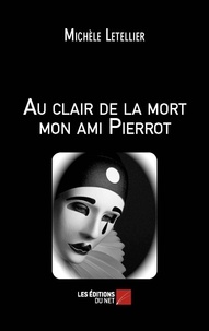Michèle Letellier - Au clair de la mort mon ami Pierrot.