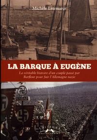 Michèle Letenneur - La barque à Eugène - La véritable histoire d'un couple passé par Barfleur pour fuir l'Allemagne nazie.