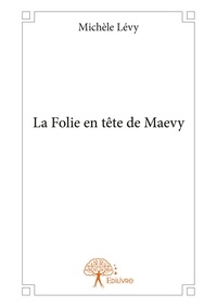 Michèle Lévy - La folie en tête de maevy.