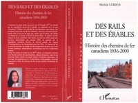 Michèle Lurdos - Des rails et des érables - Histoire des chemins de fer canadiens 1836-2000.