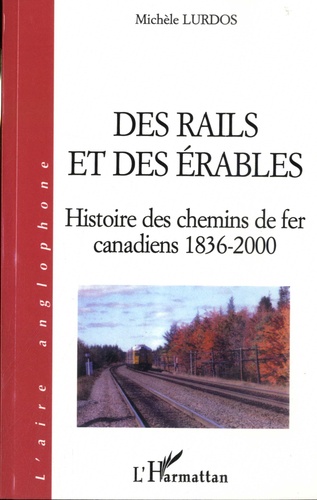 Des rails et des érables. Histoire des chemins de fer canadiens 1836-2000