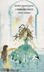 L'Ogresse Verte. Contes Tunisiens