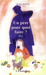 Michèle Madar- Havel - Un père pour quoi faire ?.